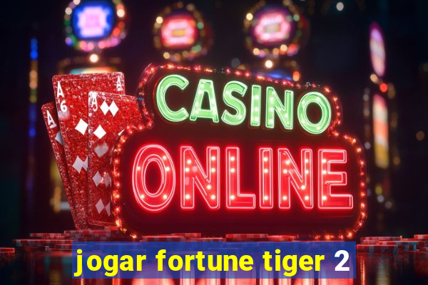 jogar fortune tiger 2